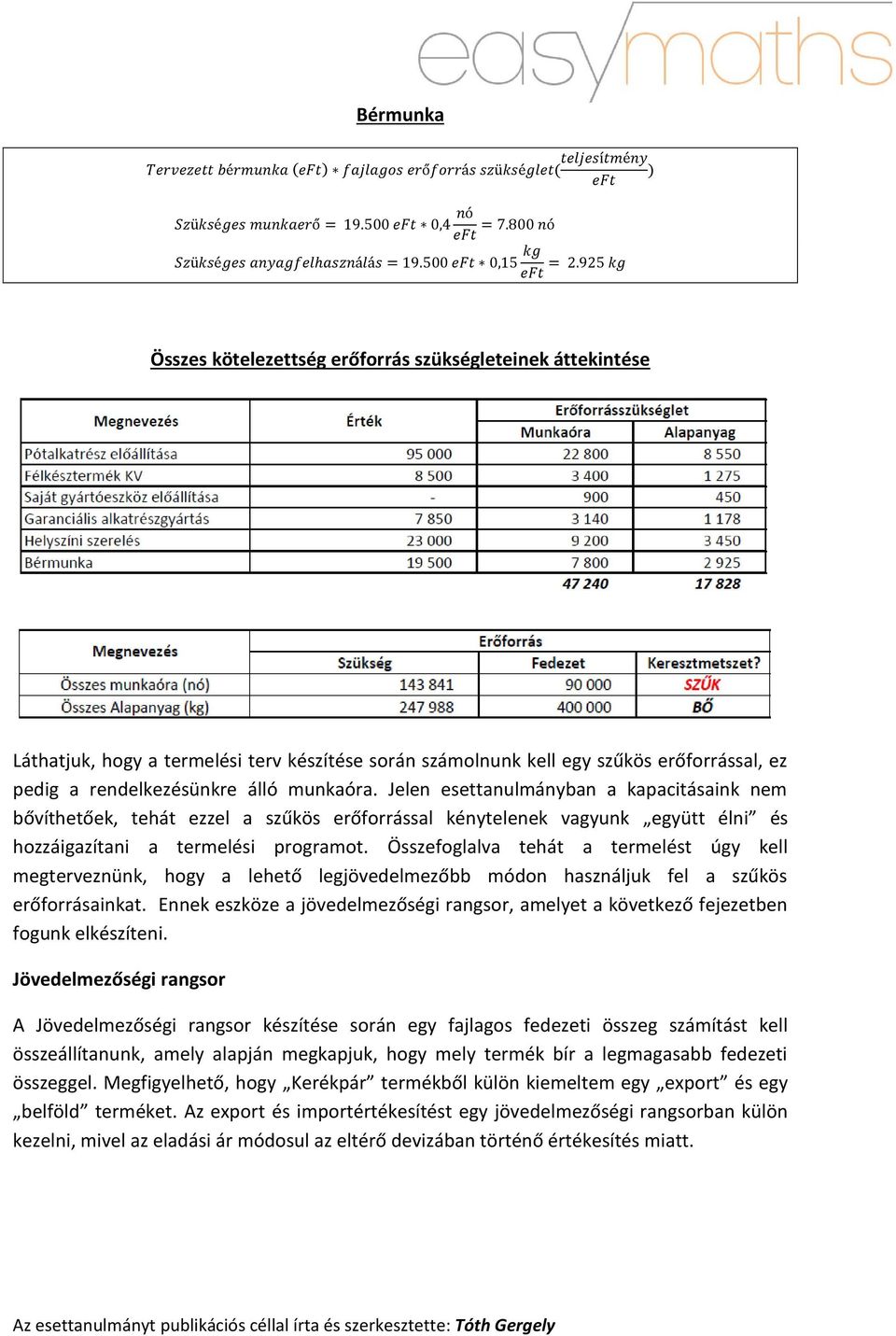 Összefoglalva tehát a termelést úgy kell megterveznünk, hogy a lehető legjövedelmezőbb módon használjuk fel a szűkös erőforrásainkat.