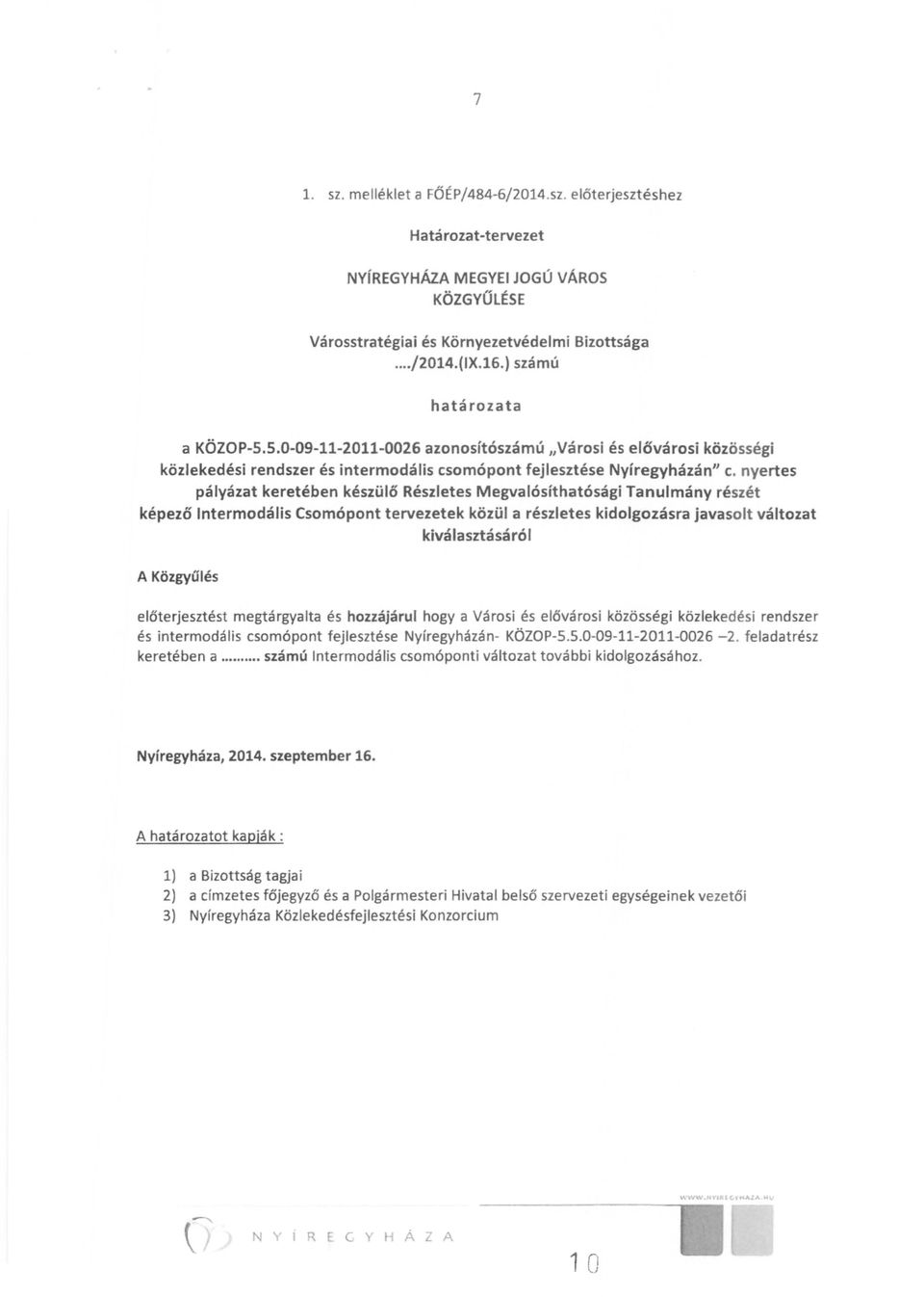 nyertes pályázat keretében készülő Részletes Megvalósíthatósági Tanulmány részét képező Intermodális Csomópont tervezetek közül a részletes kidolgozásra javasolt változat kiválasztásáról A Közgyalés