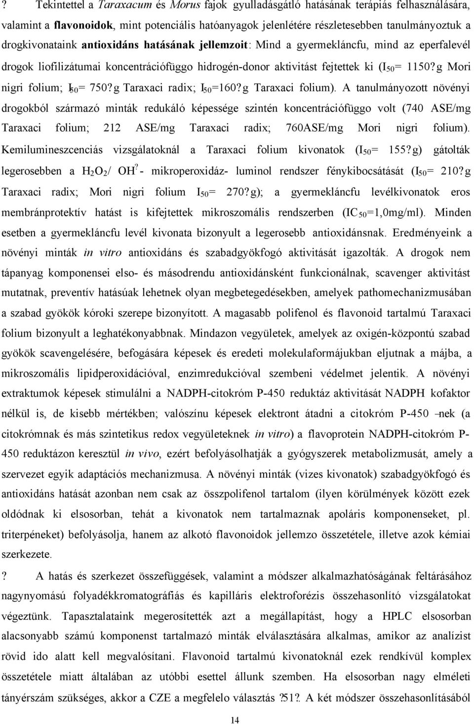 g Mori nigri folium; I 50 = 750?g Taraxaci radix; I 50 =160?g Taraxaci folium).