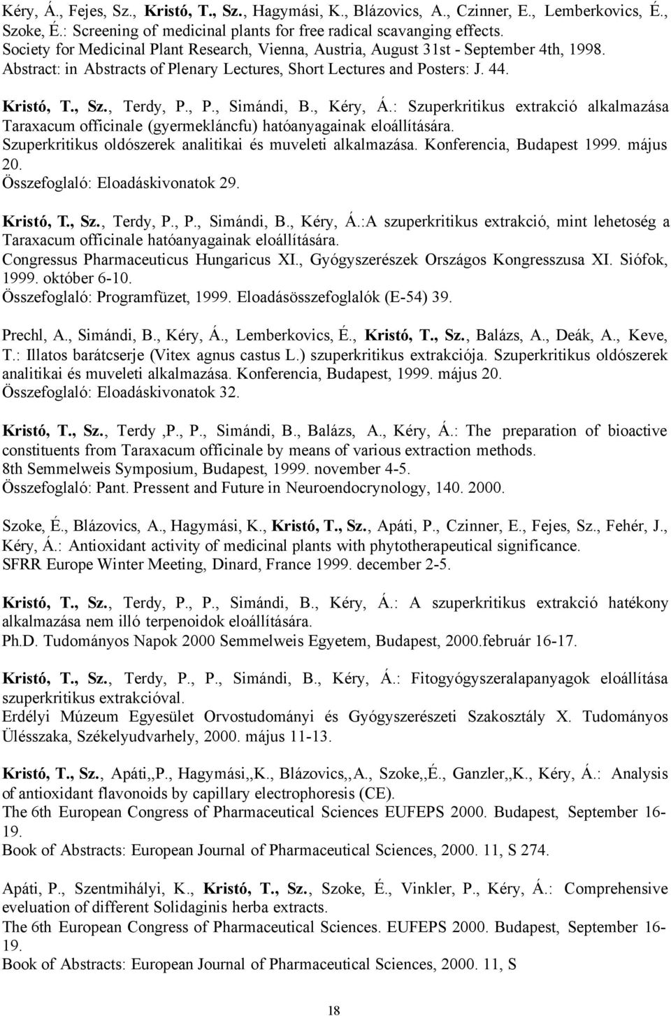 , P., Simándi, B., Kéry, Á.: Szuperkritikus extrakció alkalmazása Taraxacum officinale (gyermekláncfu) hatóanyagainak eloállítására. Szuperkritikus oldószerek analitikai és muveleti alkalmazása.