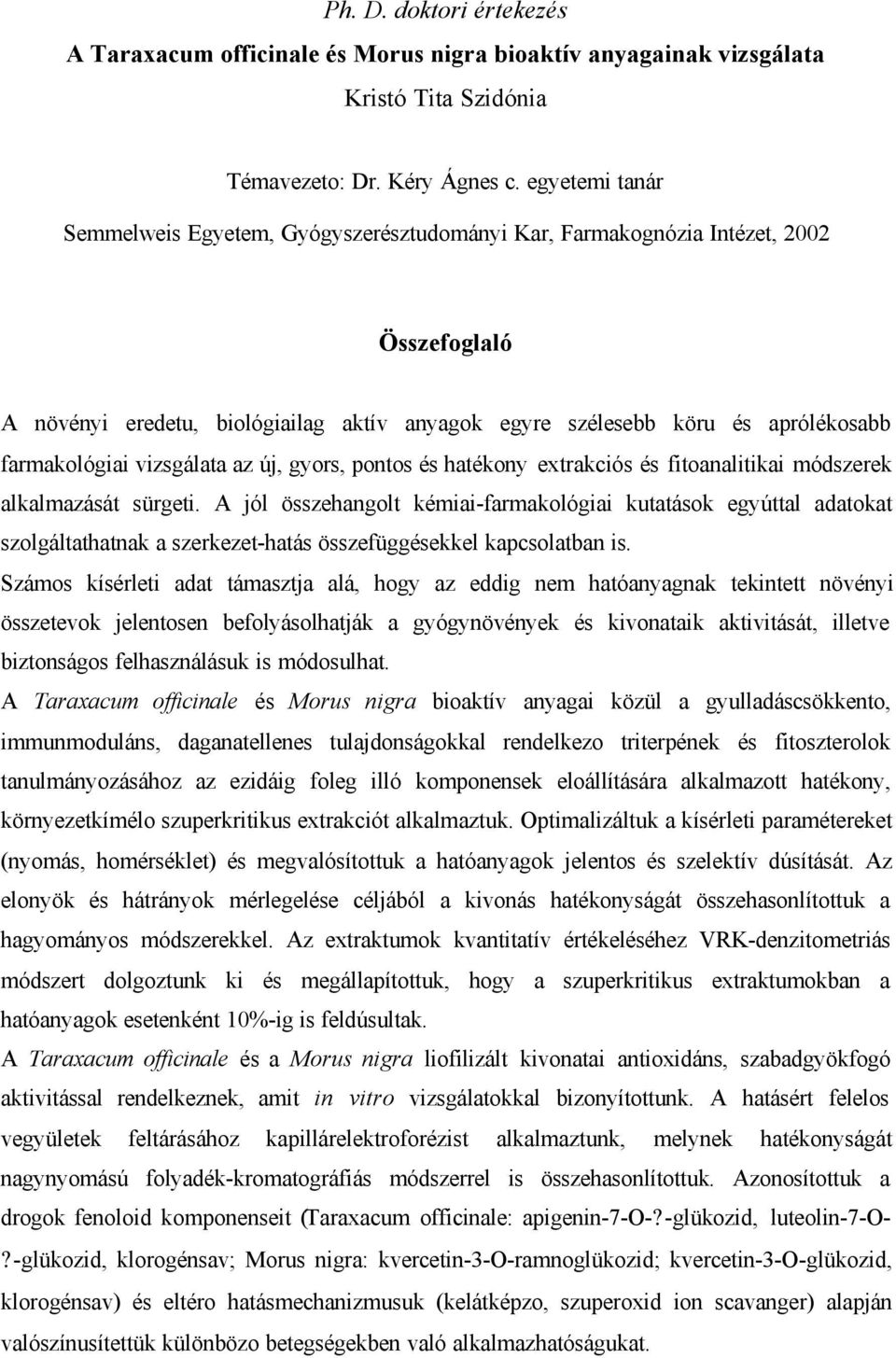 vizsgálata az új, gyors, pontos és hatékony extrakciós és fitoanalitikai módszerek alkalmazását sürgeti.