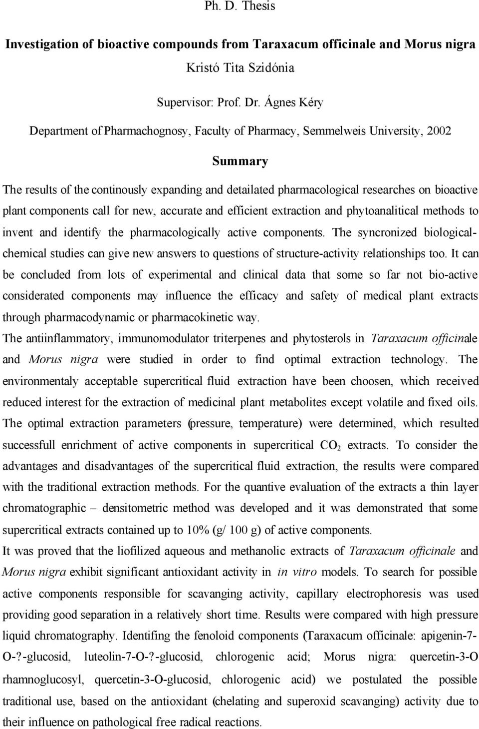 components call for new, accurate and efficient extraction and phytoanalitical methods to invent and identify the pharmacologically active components.