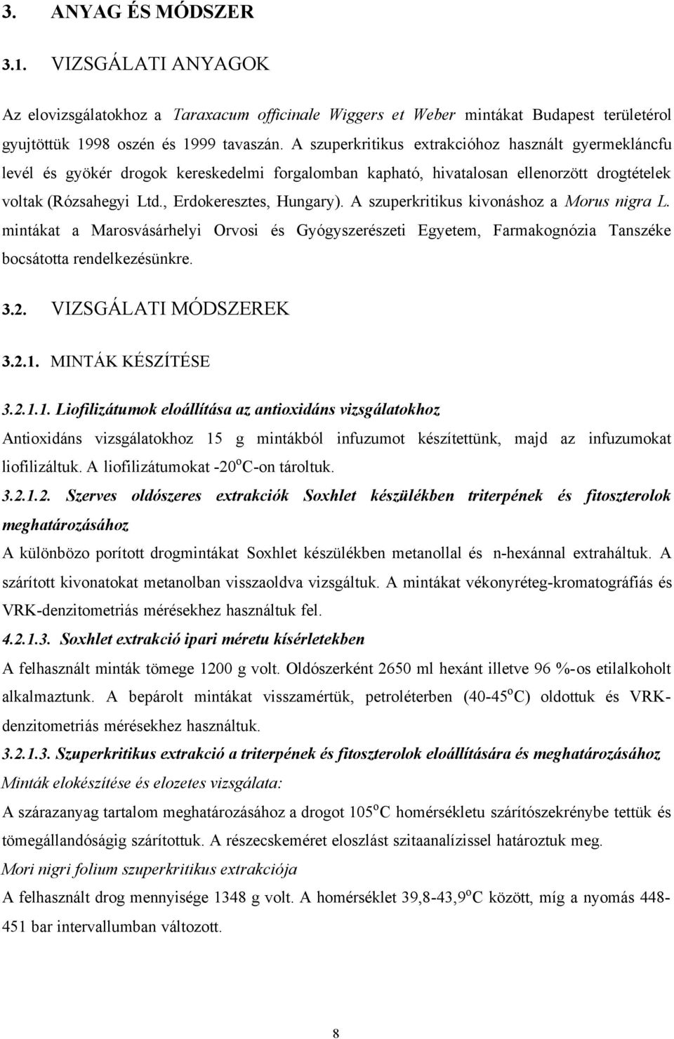 A szuperkritikus kivonáshoz a Morus nigra L. mintákat a Marosvásárhelyi Orvosi és Gyógyszerészeti Egyetem, Farmakognózia Tanszéke bocsátotta rendelkezésünkre. 3.2. VIZSGÁLATI MÓDSZEREK 3.2.1.