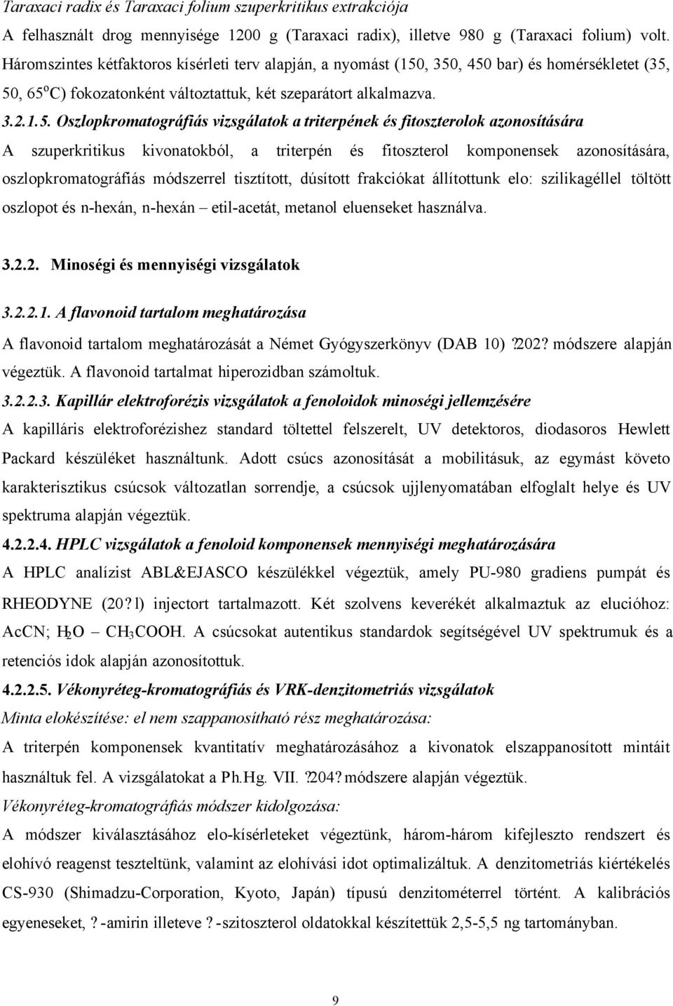 , 350, 450 bar) és homérsékletet (35, 50, 65 o C) fokozatonként változtattuk, két szeparátort alkalmazva. 3.2.1.5. Oszlopkromatográfiás vizsgálatok a triterpének és fitoszterolok azonosítására A