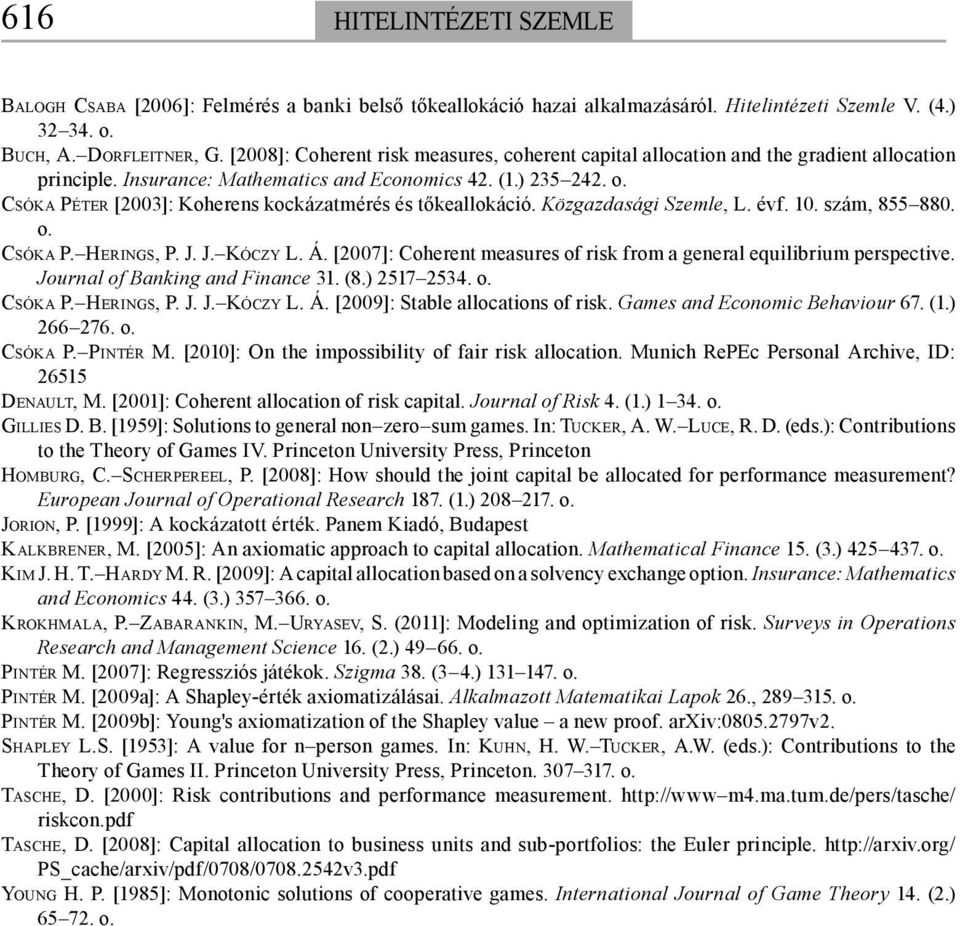 CSÓKA PÉTER [2003]: Koherens kockázatmérés és tőkeallokáció. Közgazdasági Szemle, L. évf. 10. szám, 855 880. o. CSÓKA P. HERINGS, P. J. J. KÓCZY L. Á.