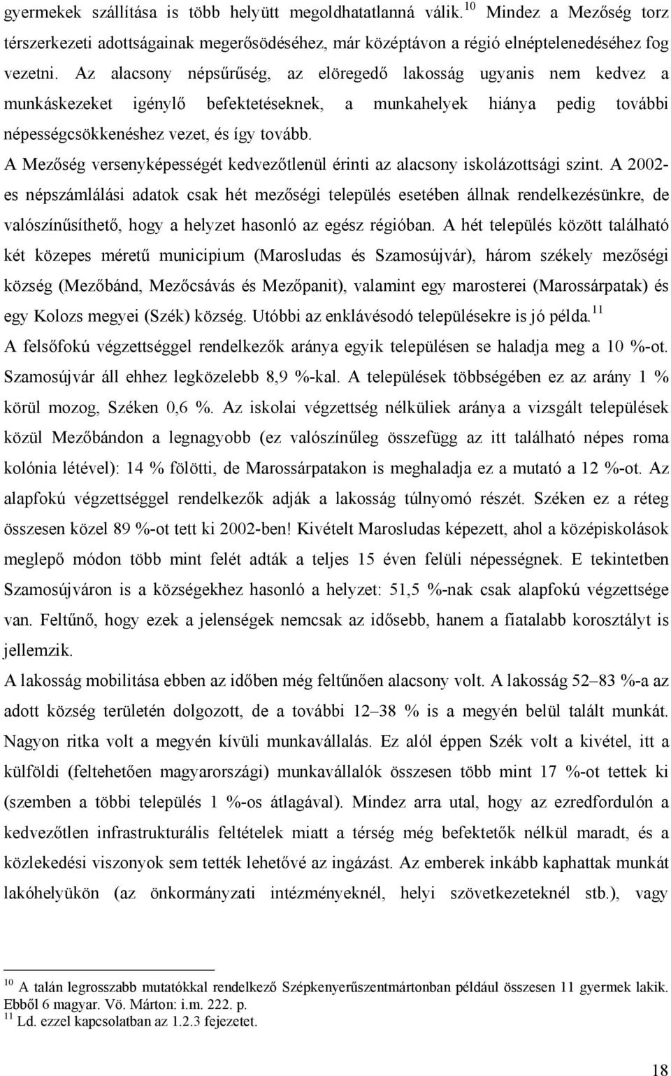 A Mezőség versenyképességét kedvezőtlenül érinti az alacsony iskolázottsági szint.