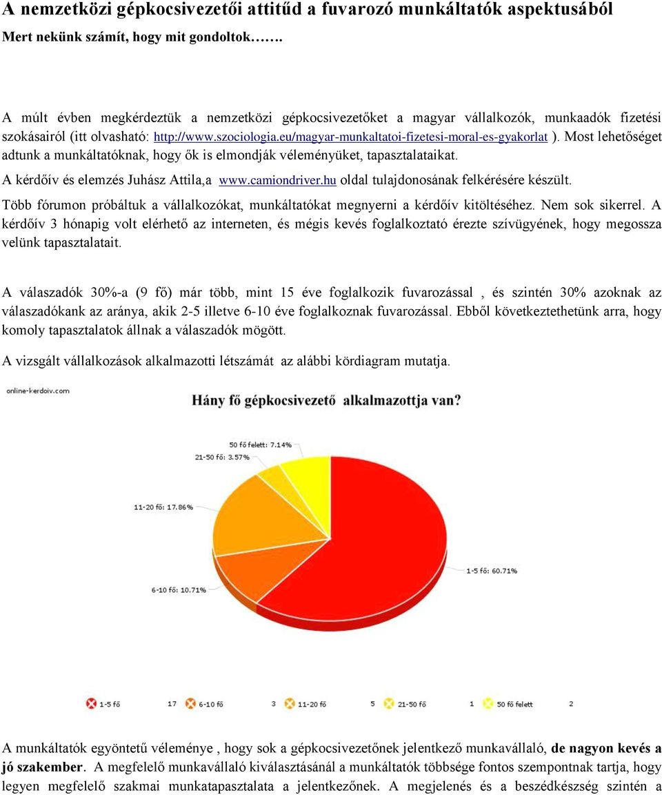 eu/magyar-munkaltatoi-fizetesi-moral-es-gyakorlat ). Most lehetőséget adtunk a munkáltatóknak, hogy ők is elmondják véleményüket, tapasztalataikat. A kérdőív és elemzés Juhász Attila,a www.