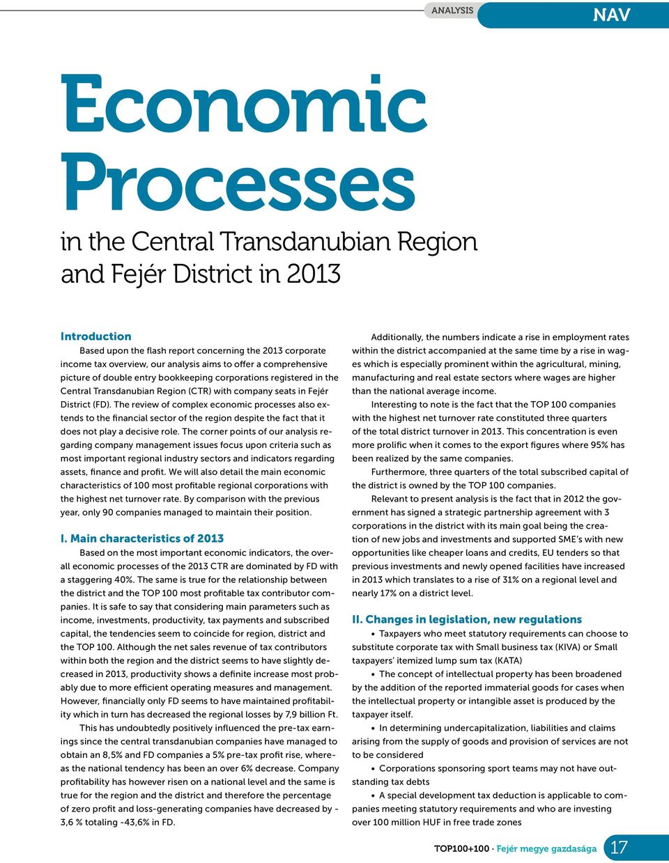 The review ofcomplex economic processes also extends tothe financial sector of the region despite the fact that it does not play adecisive role.