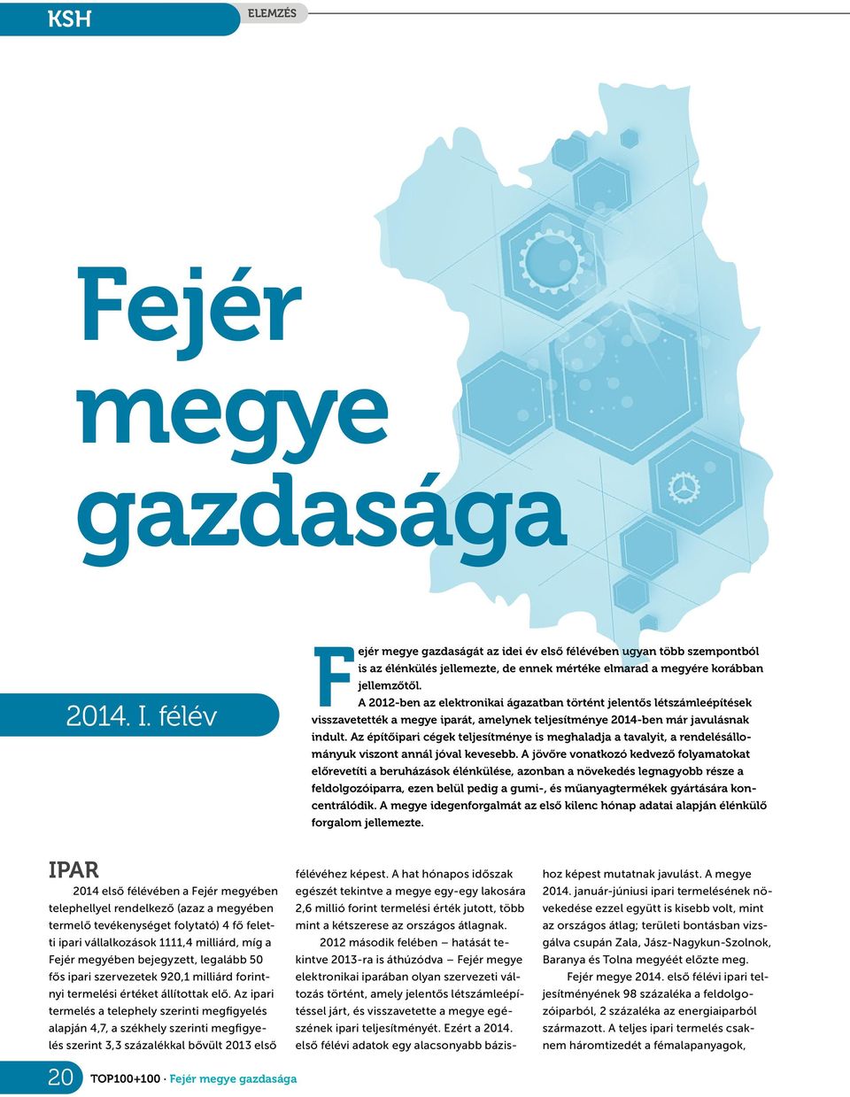 a2012-ben az elektronikai ágazatban történt jelentős létszámleépítések visszavetették amegye iparát, amelynek teljesítménye 2014-ben már javulásnak indult.