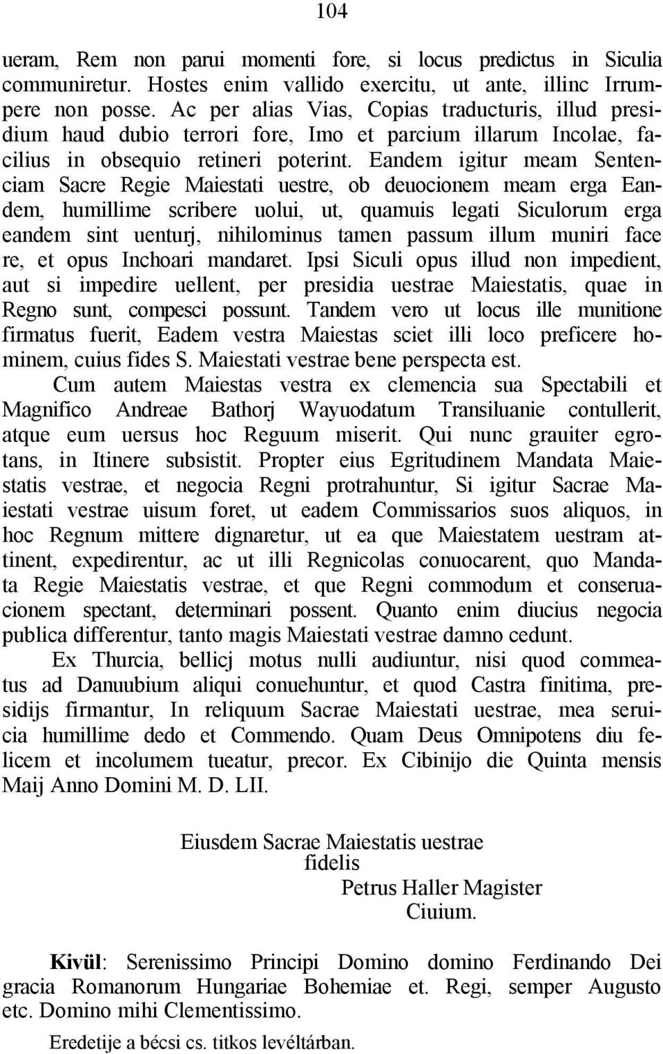 Eandem igitur meam Sentenciam Sacre Regie Maiestati uestre, ob deuocionem meam erga Eandem, humillime scribere uolui, ut, quamuis legati Siculorum erga eandem sint uenturj, nihilominus tamen passum