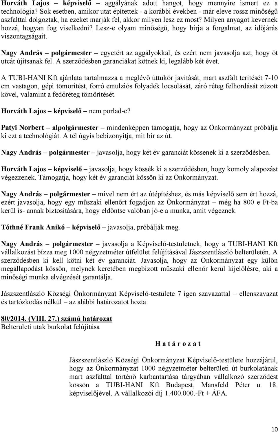 Milyen anyagot kevernek hozzá, hogyan fog viselkedni? Lesz-e olyam minőségű, hogy bírja a forgalmat, az időjárás viszontagságait.