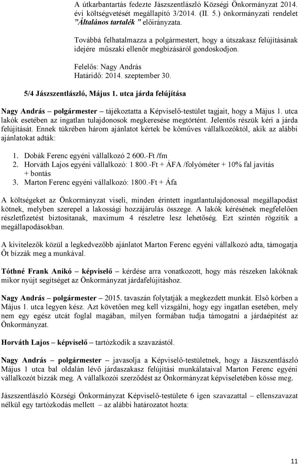 5/4 Jászszentlászló, Május 1. utca járda felújítása Nagy András polgármester tájékoztatta a Képviselő-testület tagjait, hogy a Május 1.