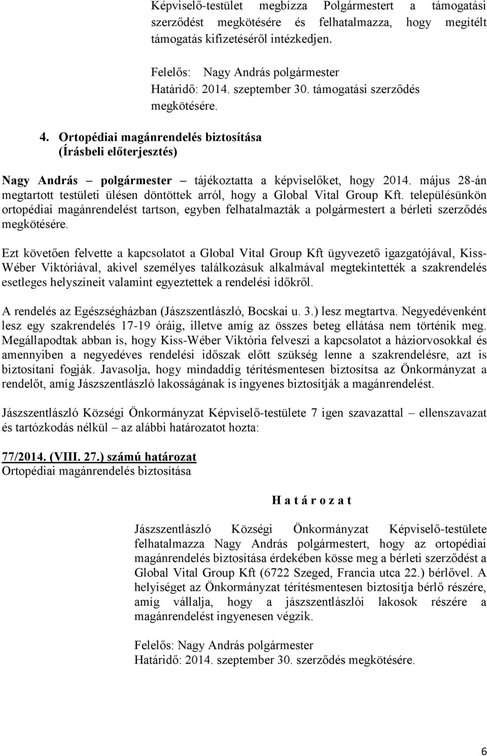 május 28-án megtartott testületi ülésen döntöttek arról, hogy a Global Vital Group Kft.