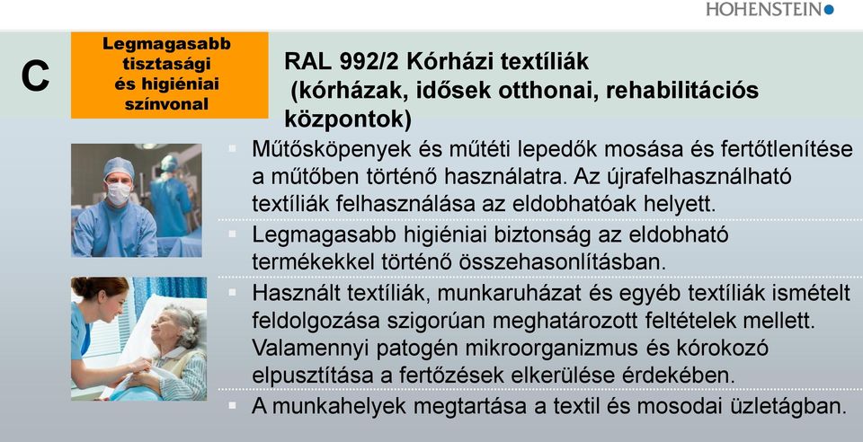 Legmagasabb higiéniai biztonság az eldobható termékekkel történő összehasonlításban.