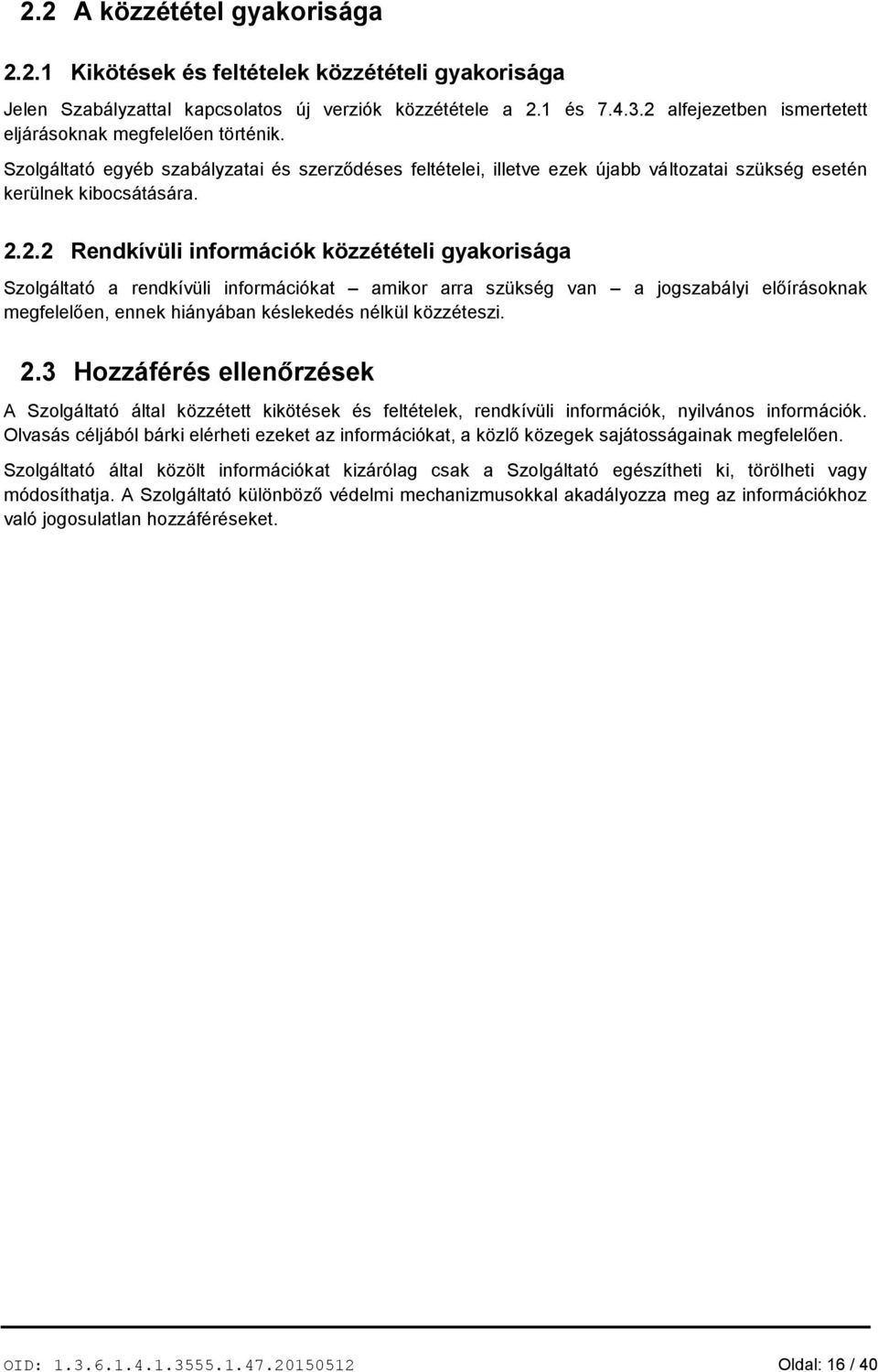 2.3 Hozzáférés ellenőrzések A Szolgáltató által közzétett kikötések és feltételek, rendkívüli információk, nyilvános információk.