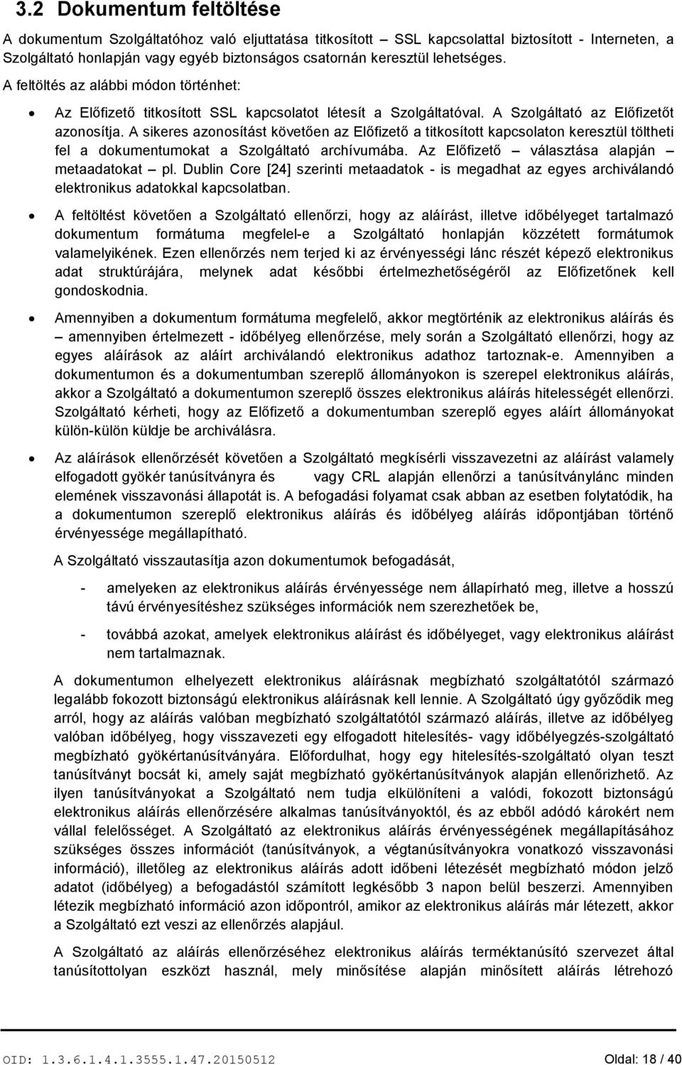 A sikeres azonosítást követően az Előfizető a titkosított kapcsolaton keresztül töltheti fel a dokumentumokat a Szolgáltató archívumába. Az Előfizető választása alapján metaadatokat pl.