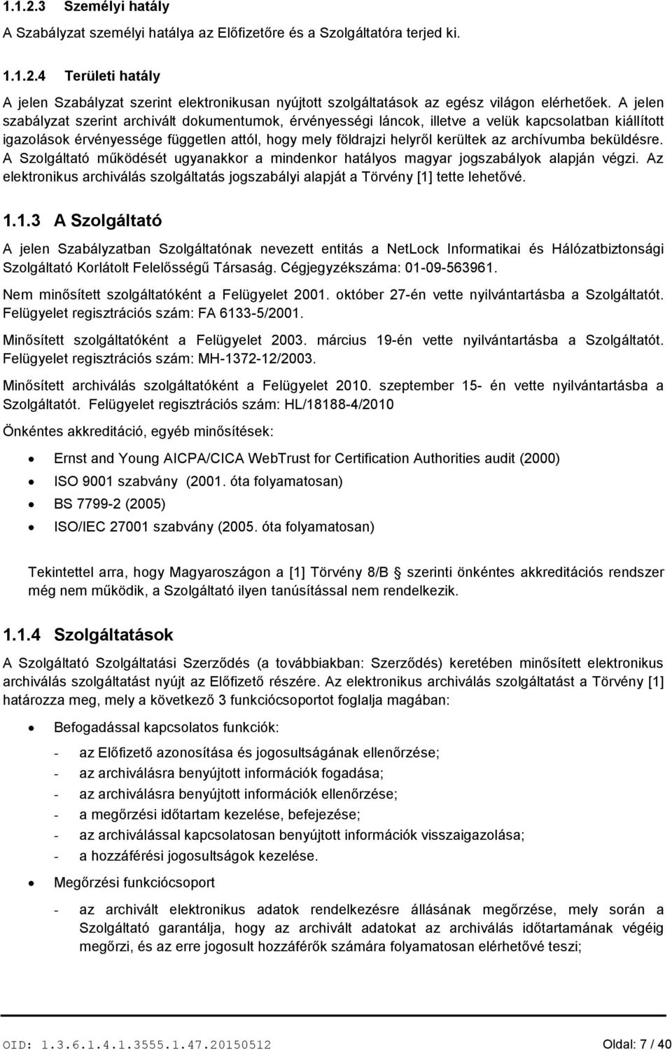 archívumba beküldésre. A Szolgáltató működését ugyanakkor a mindenkor hatályos magyar jogszabályok alapján végzi.