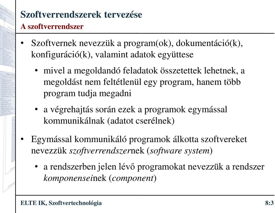 programok egymással kommunikálnak (adatot cserélnek) Egymással kommunikáló programok álkotta szoftvereket nevezzük