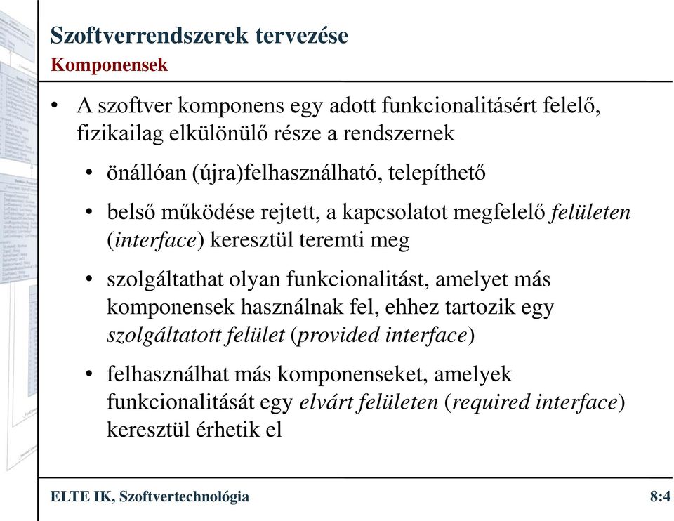 szolgáltathat olyan funkcionalitást, amelyet más komponensek használnak fel, ehhez tartozik egy szolgáltatott felület (provided