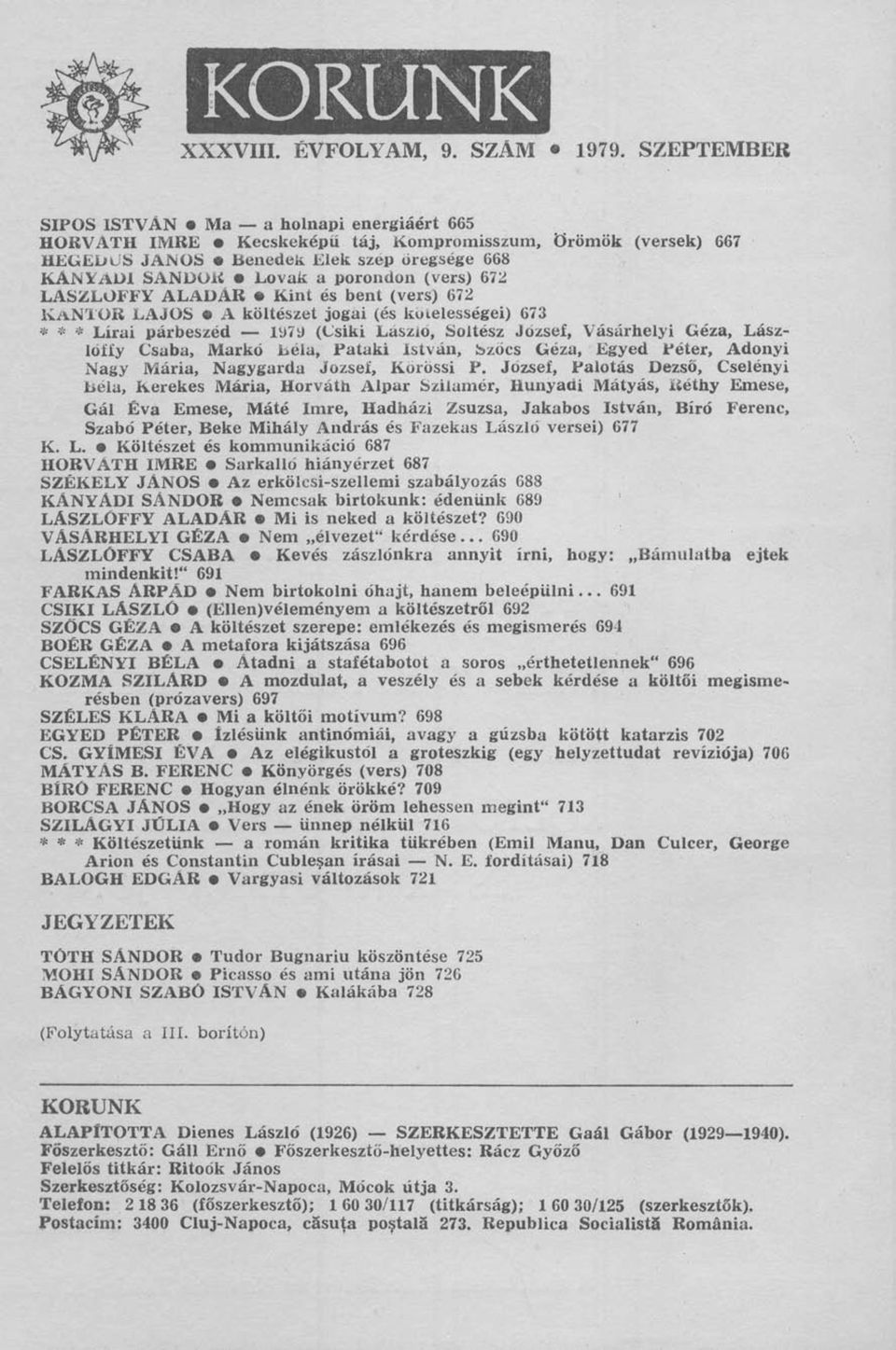 672 LÁSZLÓFFY ALADÁR Kint és bent (vers) 672 KÁNTOR LAJOS A költészet jogai (és kötelességei) 673 * * * Lírai párbeszéd 1979 (Csiki László, Soltész József, Vásárhelyi Géza, Lászlóffy Csaba, Markó