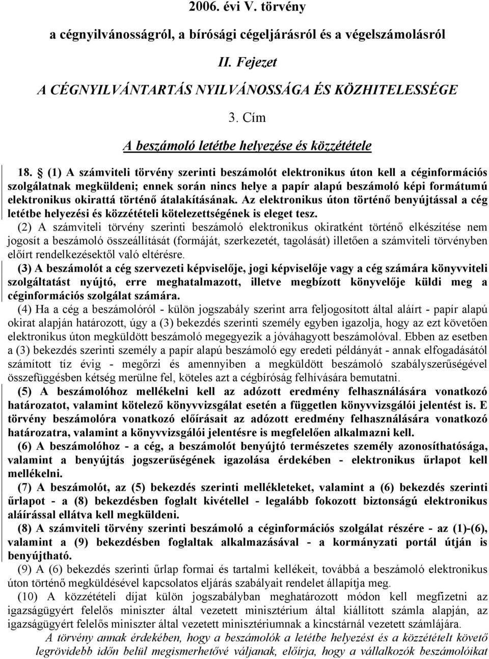 (1) A számviteli törvény szerinti beszámolót elektronikus úton kell a céginformációs szolgálatnak megküldeni; ennek során nincs helye a papír alapú beszámoló képi formátumú elektronikus okirattá