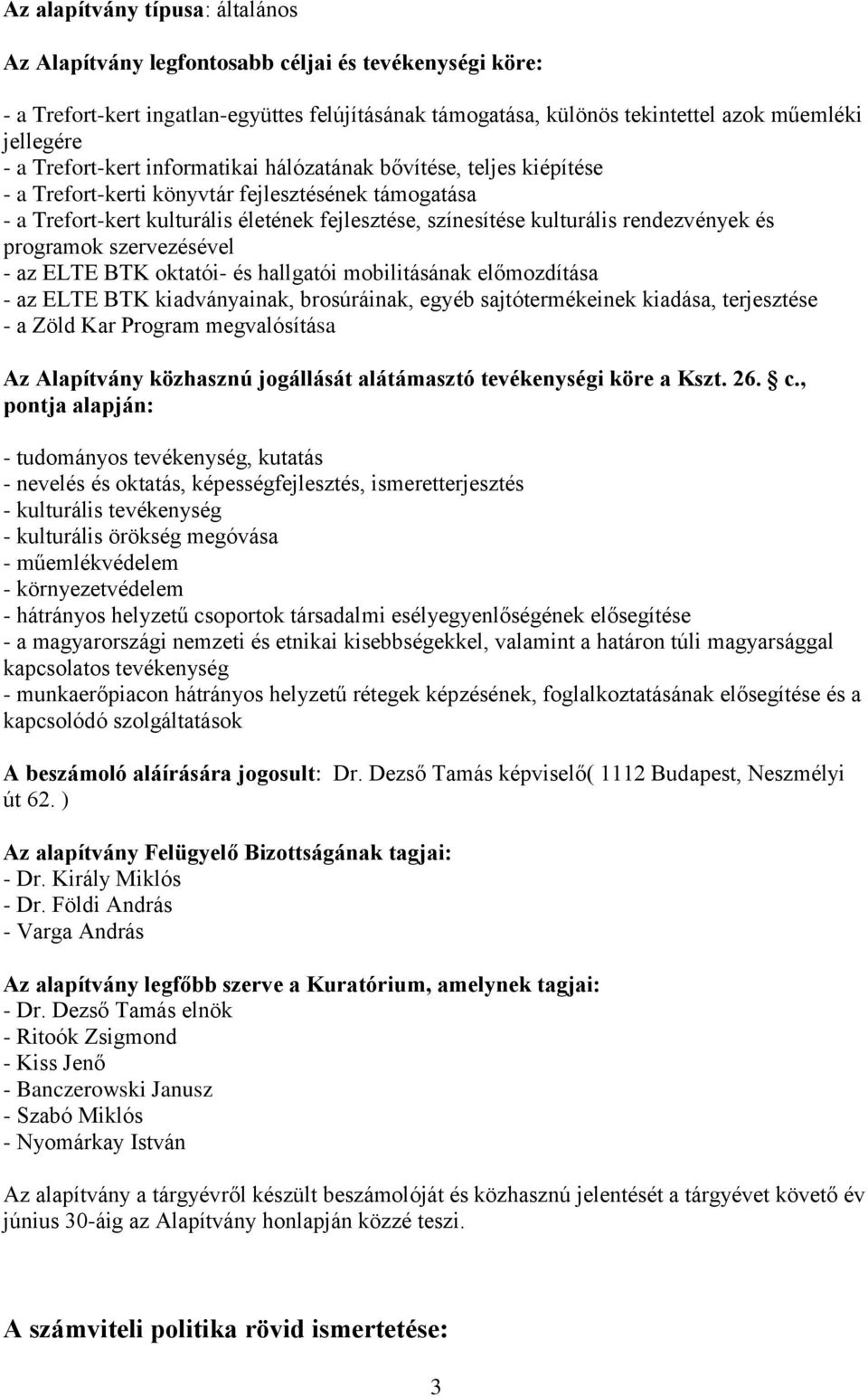 rendezvények és programok szervezésével - az ELTE BTK oktatói- és hallgatói mobilitásának előmozdítása - az ELTE BTK kiadványainak, brosúráinak, egyéb sajtótermékeinek kiadása, terjesztése - a Zöld