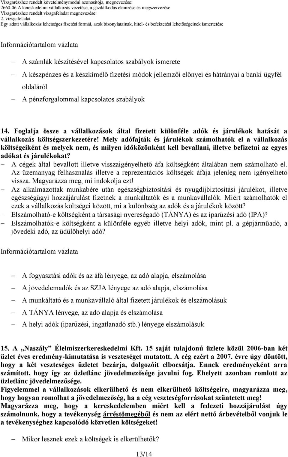 Mely adófajták és járulékok számolhatók el a vállalkozás költségeiként és melyek nem, és milyen időközönként kell bevallani, illetve befizetni az egyes adókat és járulékokat?