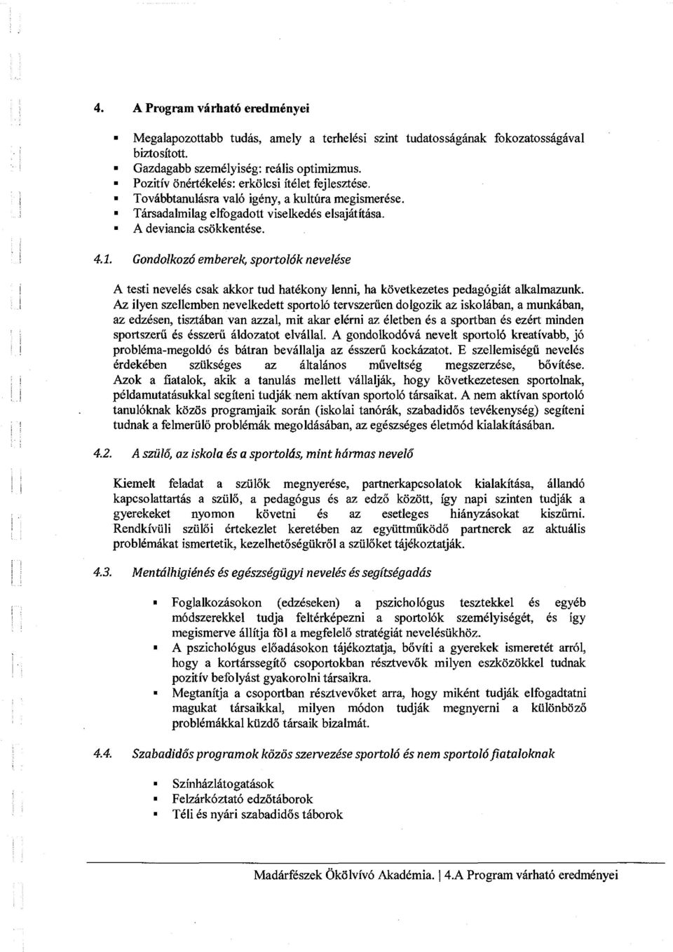 Gondolkozó emberek, sportolók nevelése A testi nevelés csak akkor tud hatékony lenni, ha következetes pedagógiát alkalmazunk.