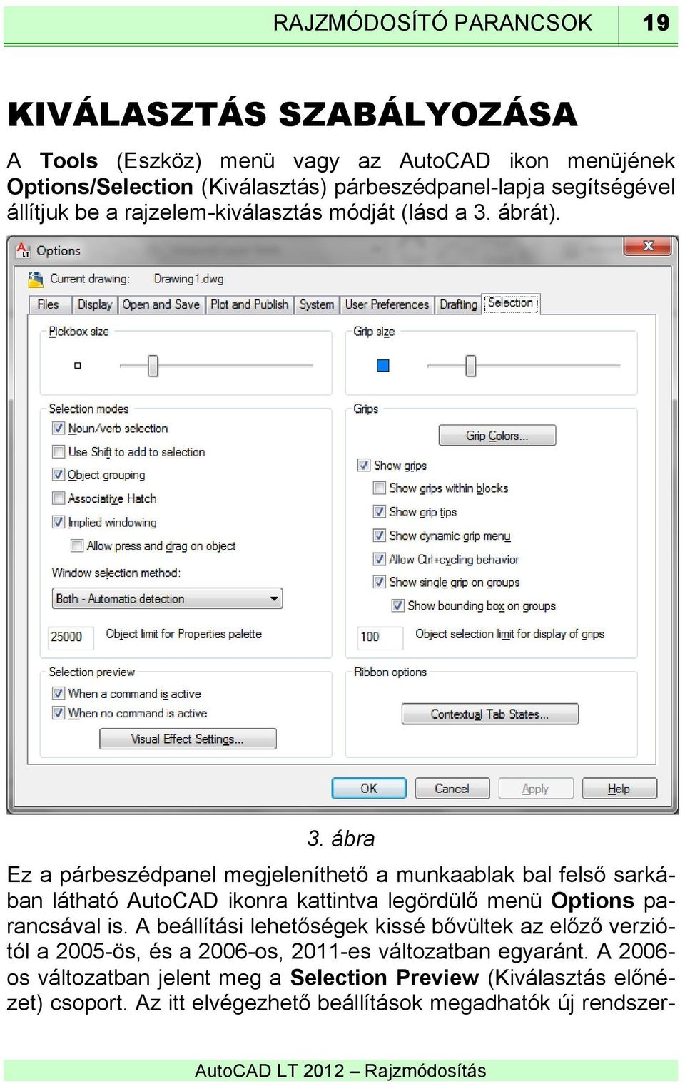 ábrát). 3. ábra Ez a párbeszédpanel megjeleníthető a munkaablak bal felső sarkában látható AutoCAD ikonra kattintva legördülő menü Options parancsával is.