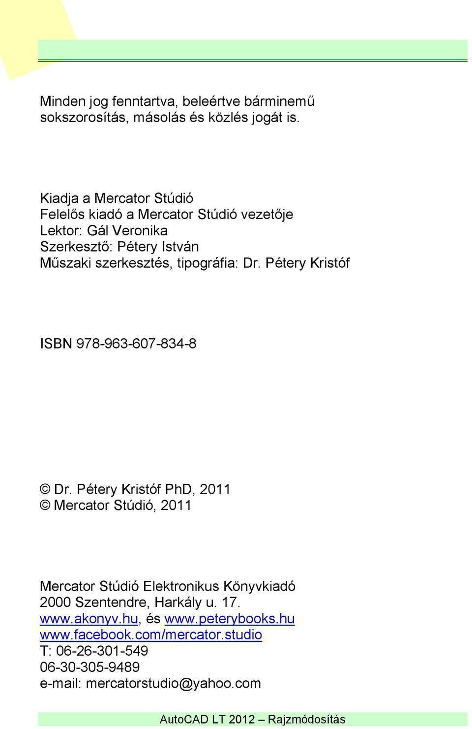 szerkesztés, tipográfia: Dr. Pétery Kristóf ISBN 978-963-607-834-8 Dr.