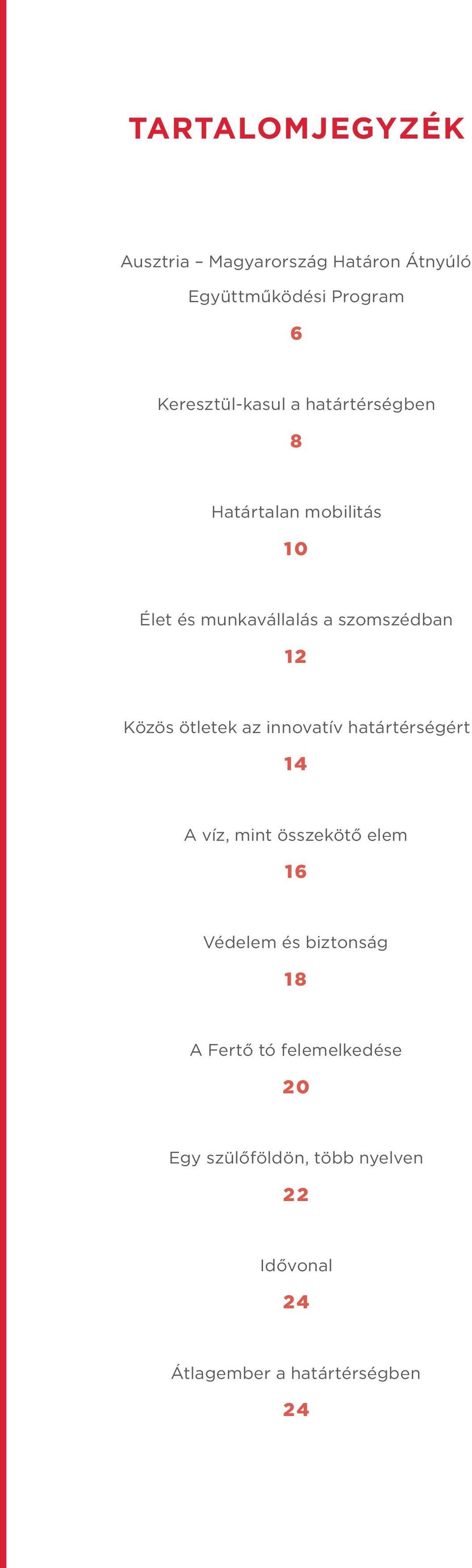 ötletek az innovatív határtérségért 14 A víz, mint összekötő elem 16 Védelem és biztonság 18 A