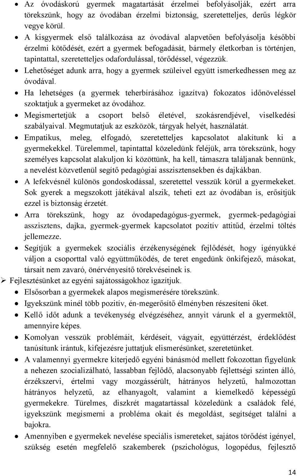 törődéssel, végezzük. Lehetőséget adunk arra, hogy a gyermek szüleivel együtt ismerkedhessen meg az óvodával.