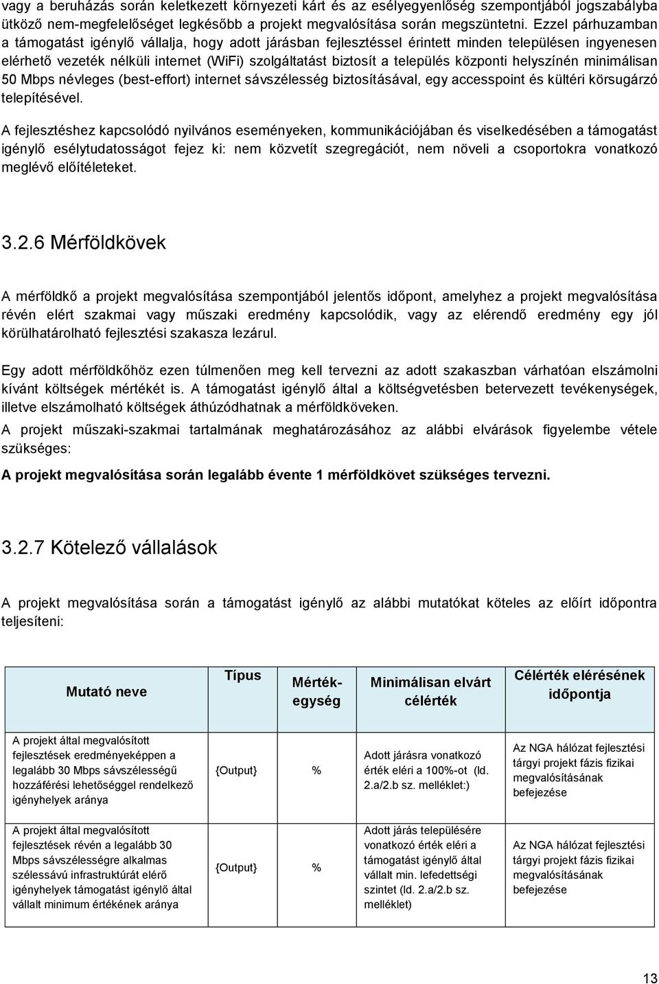 központi helyszínén minimálisan 50 Mbps névleges (best-effort) internet sávszélesség biztosításával, egy accesspoint és kültéri körsugárzó telepítésével.