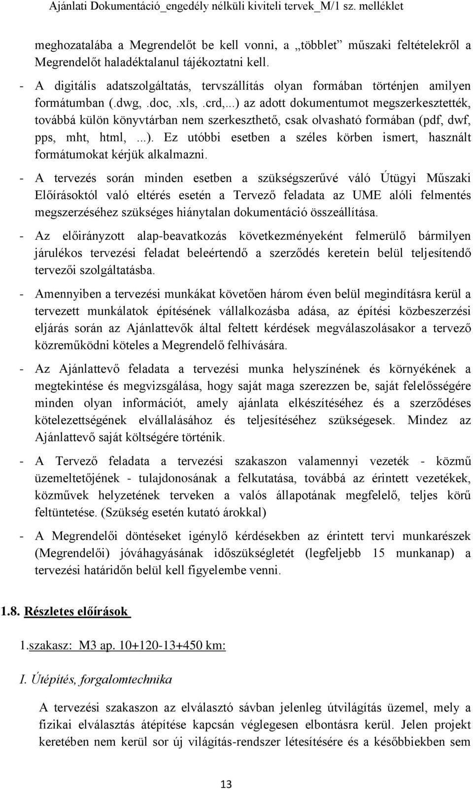 ..) az adott dokumentumot megszerkesztették, továbbá külön könyvtárban nem szerkeszthető, csak olvasható formában (pdf, dwf, pps, mht, html,...). Ez utóbbi esetben a széles körben ismert, használt formátumokat kérjük alkalmazni.