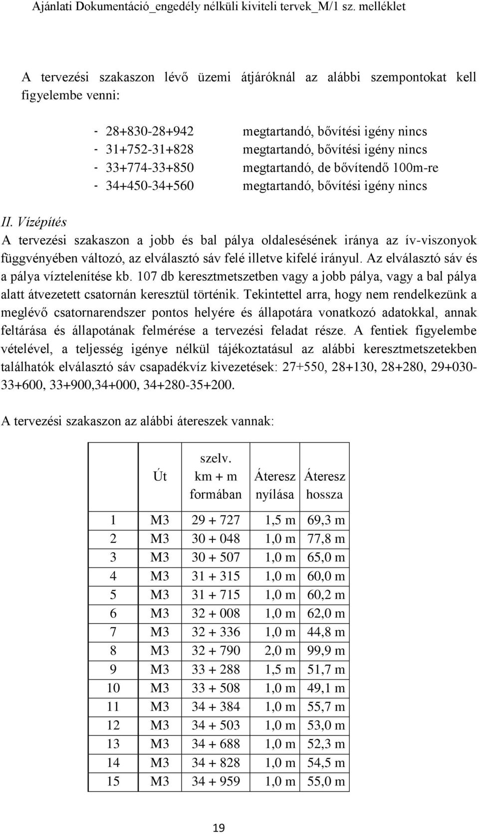 Vízépítés A tervezési szakaszon a jobb és bal pálya oldalesésének iránya az ív-viszonyok függvényében változó, az elválasztó sáv felé illetve kifelé irányul.