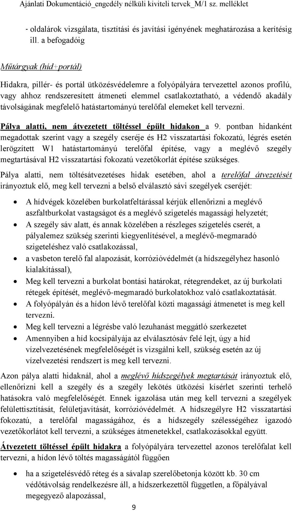 akadály távolságának megfelelő hatástartományú terelőfal elemeket kell tervezni. Pálya alatti, nem átvezetett töltéssel épült hidakon a 9.