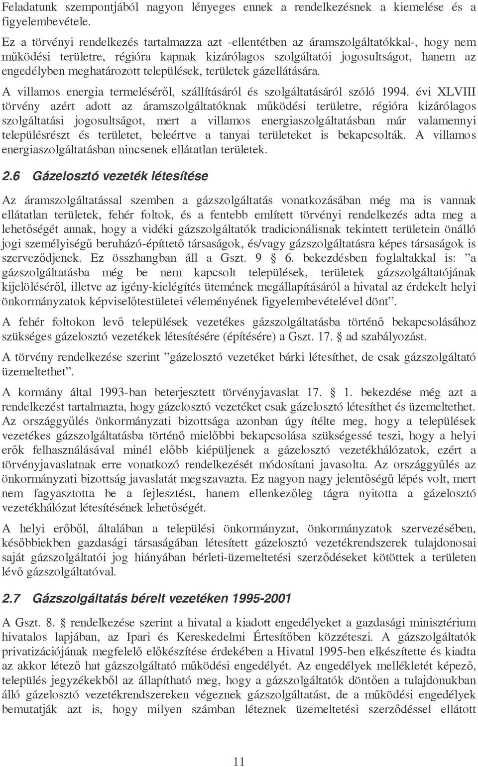 települések, területek gázellátására. A villamos energia termeléséről, szállításáról és szolgáltatásáról szóló 1994.