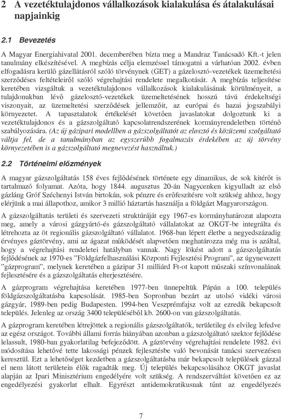 évben elfogadásra kerülő gázellátásról szóló törvénynek (GET) a gázelosztó-vezetékek üzemeltetési szerződéses feltételeiről szóló végrehajtási rendelete megalkotását.