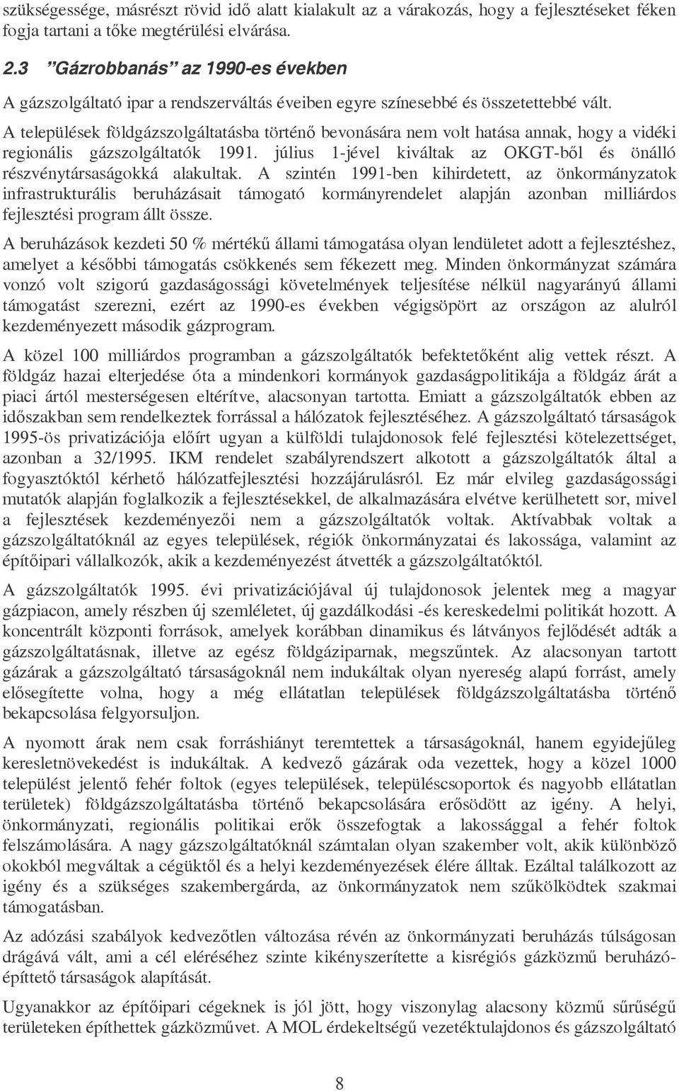 A települések földgázszolgáltatásba történő bevonására nem volt hatása annak, hogy a vidéki regionális gázszolgáltatók 1991.