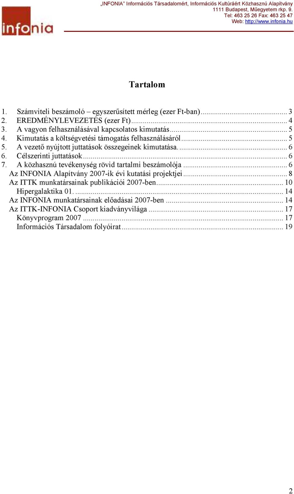 A közhasznú tevékenység rövid tartalmi beszámolója... 6 Az INFONIA Alapítvány 2007-ik évi kutatási projektjei... 8 Az ITTK munkatársainak publikációi 2007-ben.