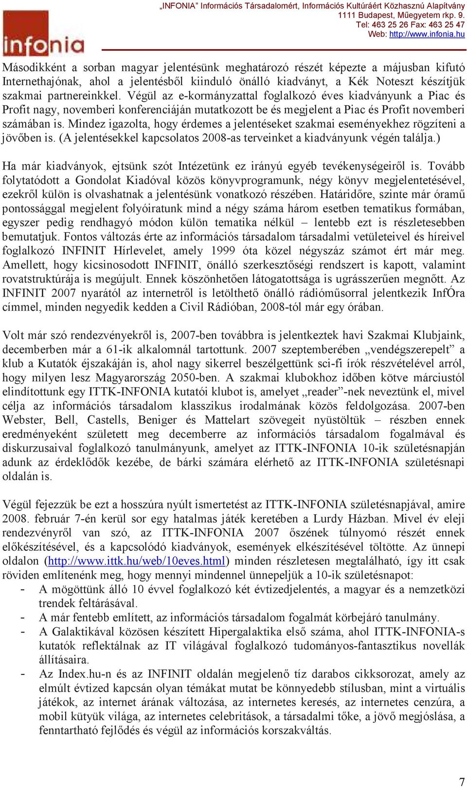 Mindez igazolta, hogy érdemes a jelentéseket szakmai eseményekhez rögzíteni a jövıben is. (A jelentésekkel kapcsolatos 2008-as terveinket a kiadványunk végén találja.