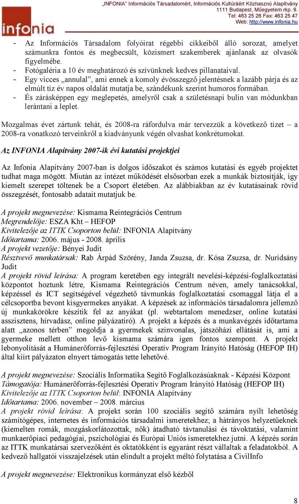 - Egy vicces annulal, ami ennek a komoly évösszegzı jelentésnek a lazább párja és az elmúlt tíz év napos oldalát mutatja be, szándékunk szerint humoros formában.