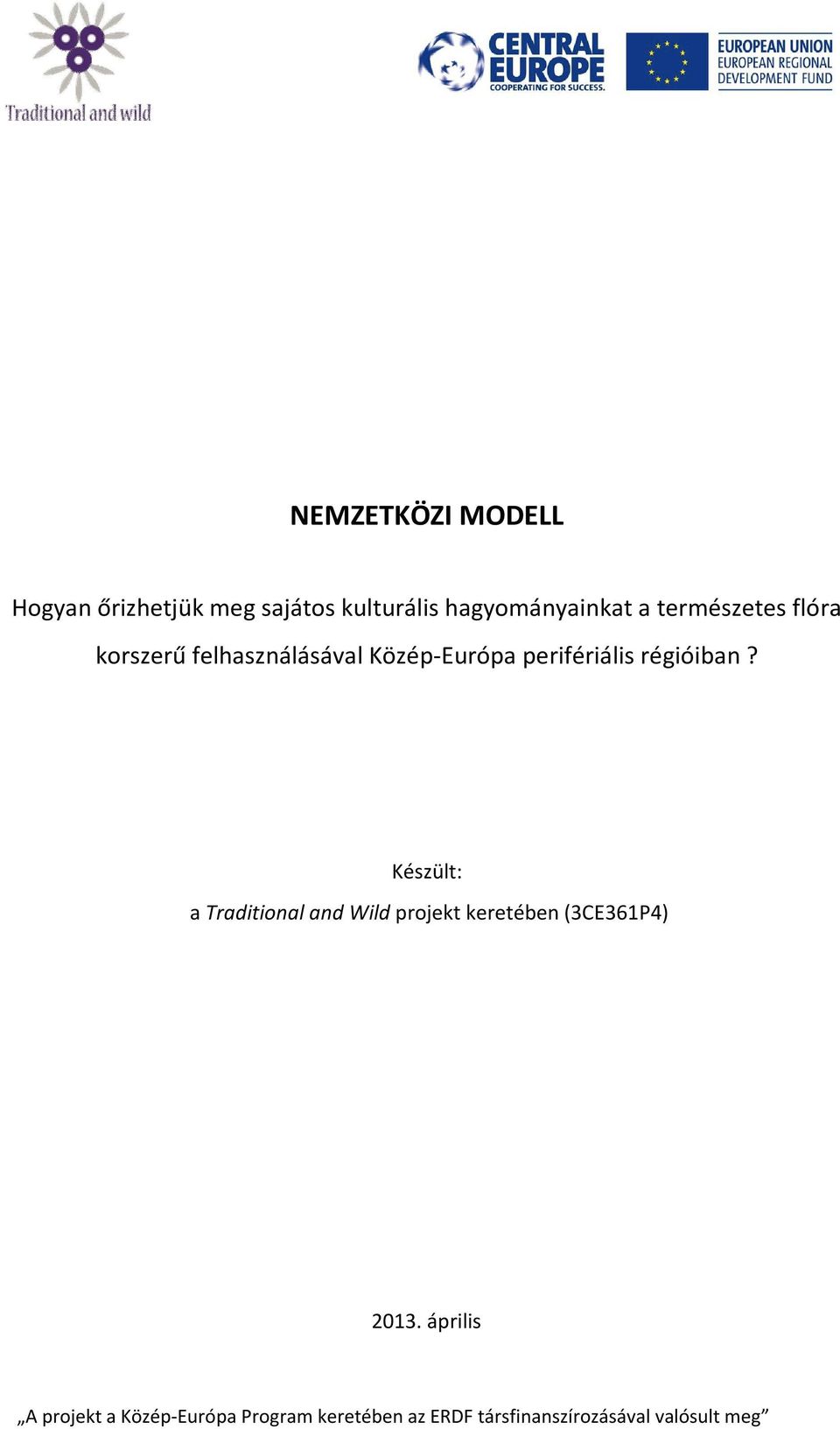 Készült: a Traditional and Wild projekt keretében (3CE361P4) 2013.