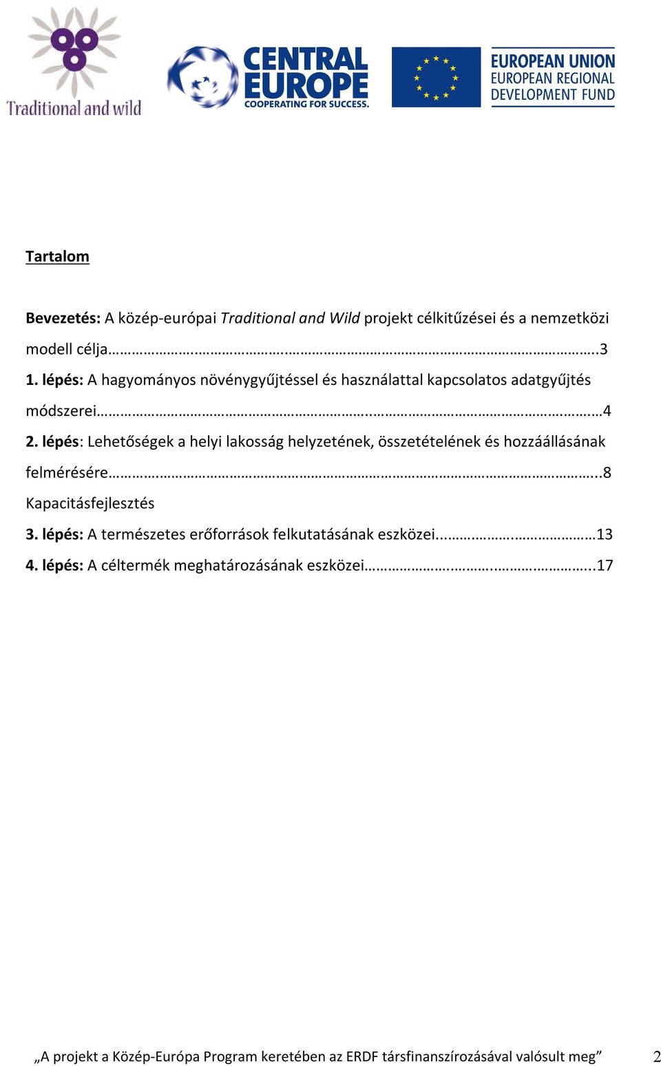 lépés: Lehetőségek a helyi lakosság helyzetének, összetételének és hozzáállásának felmérésére....8 Kapacitásfejlesztés 3.