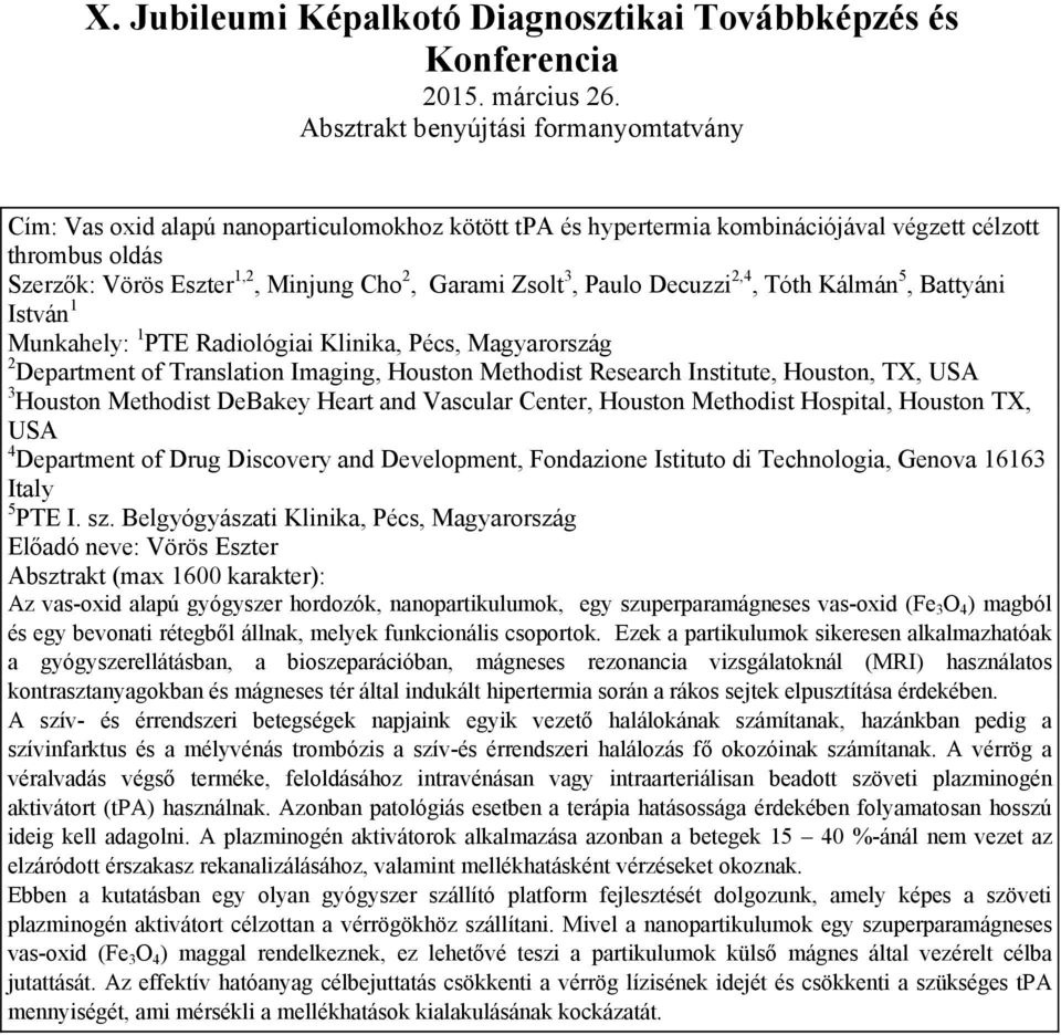 DeBakey Heart and Vascular Center, Houston Methodist Hospital, Houston TX, USA 4 Department of Drug Discovery and Development, Fondazione Istituto di Technologia, Genova 16163 Italy 5 PTE I. sz.