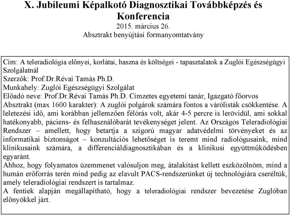 A leletezési idő, ami korábban jellemzően félórás volt, akár 4-5 percre is lerövidül, ami sokkal hatékonyabb, páciens- és felhasználóbarát tevékenységet jelent.