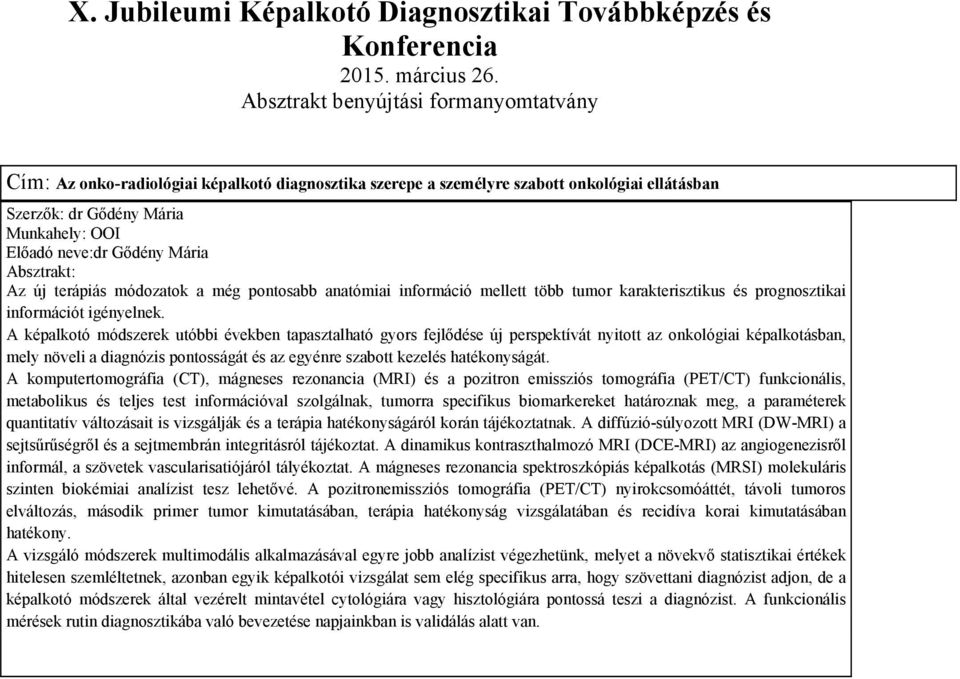 A képalkotó módszerek utóbbi években tapasztalható gyors fejlődése új perspektívát nyitott az onkológiai képalkotásban, mely növeli a diagnózis pontosságát és az egyénre szabott kezelés hatékonyságát.