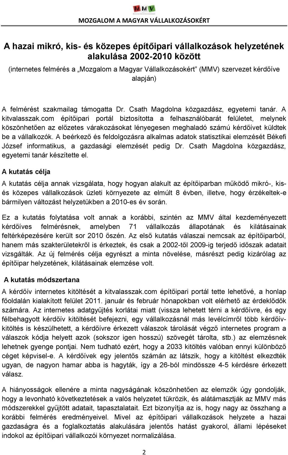 com építőipari portál biztosította a felhasználóbarát felületet, melynek köszönhetően az előzetes várakozásokat lényegesen meghaladó számú kérdőívet küldtek be a vállalkozók.