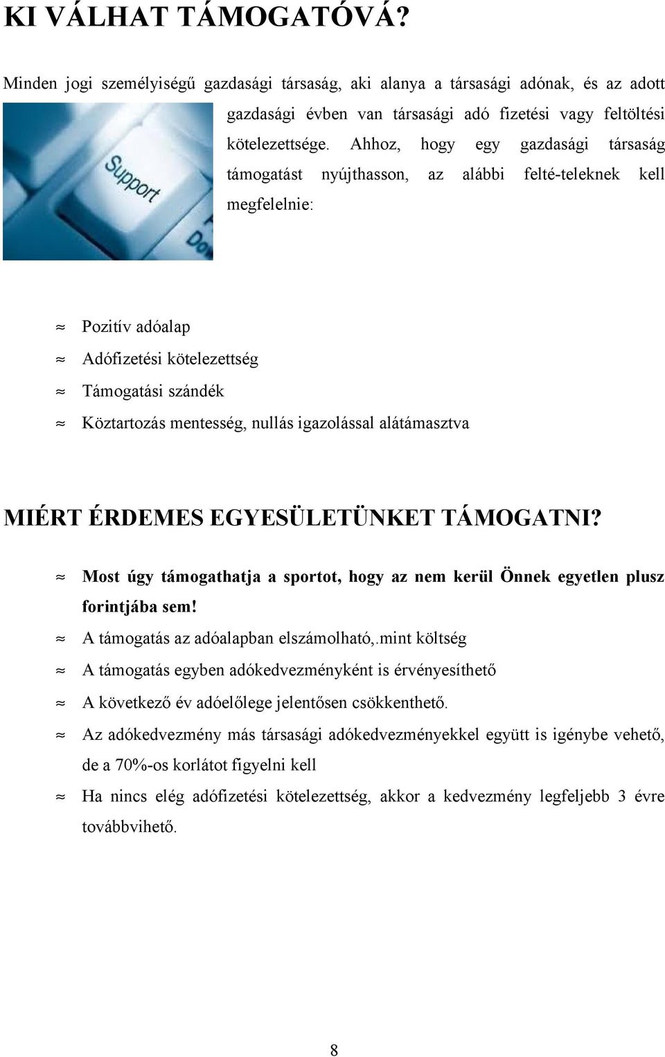 igazolással alátámasztva MIÉRT ÉRDEMES EGYESÜLETÜNKET TÁMOGATNI? Most úgy támogathatja a sportot, hogy az nem kerül Önnek egyetlen plusz forintjába sem! A támogatás az adóalapban elszámolható,.