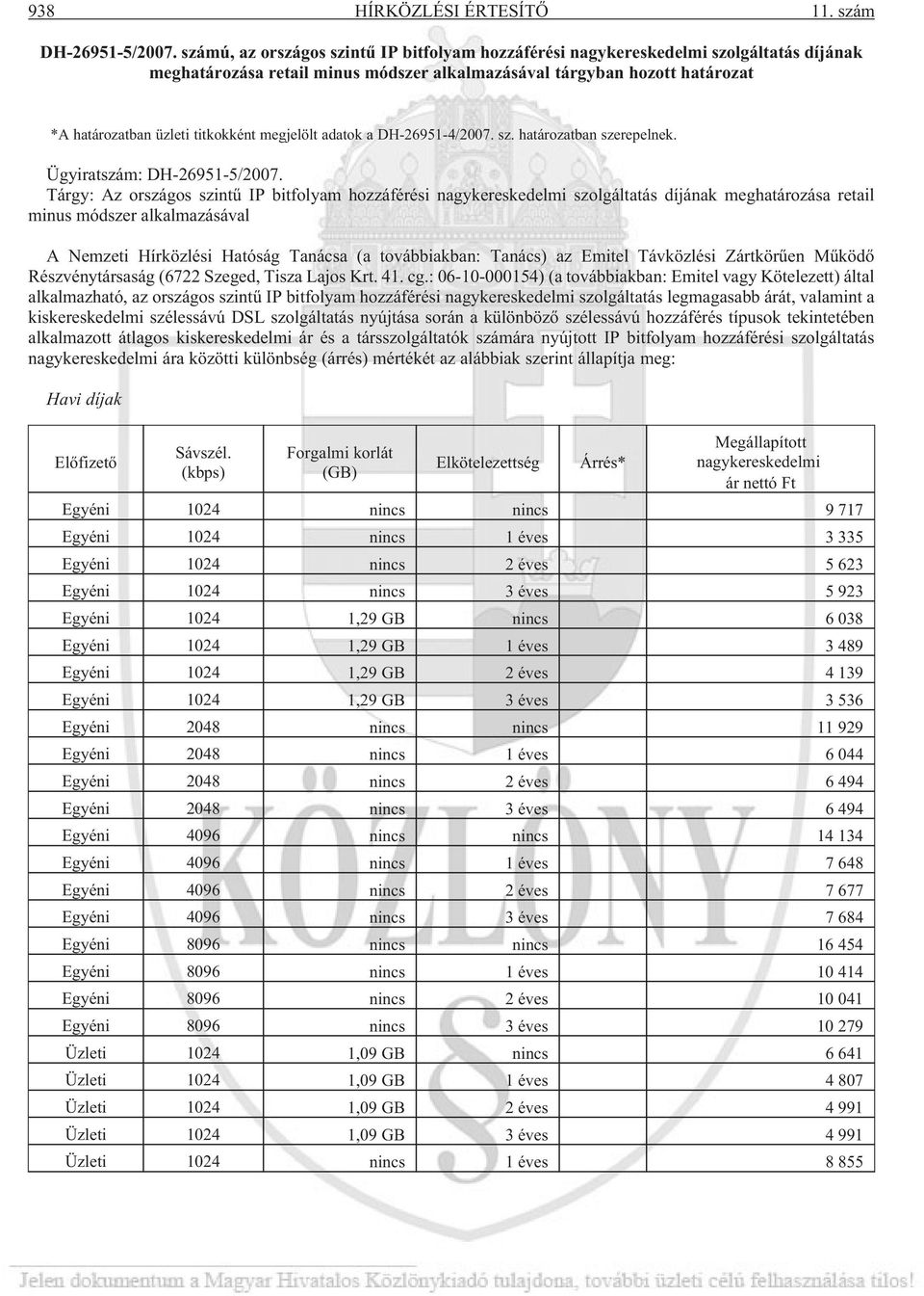 megjelölt adatok a DH-26951-4/2007. sz. határozatban szerepelnek. Ügyiratszám: DH-26951-5/2007.